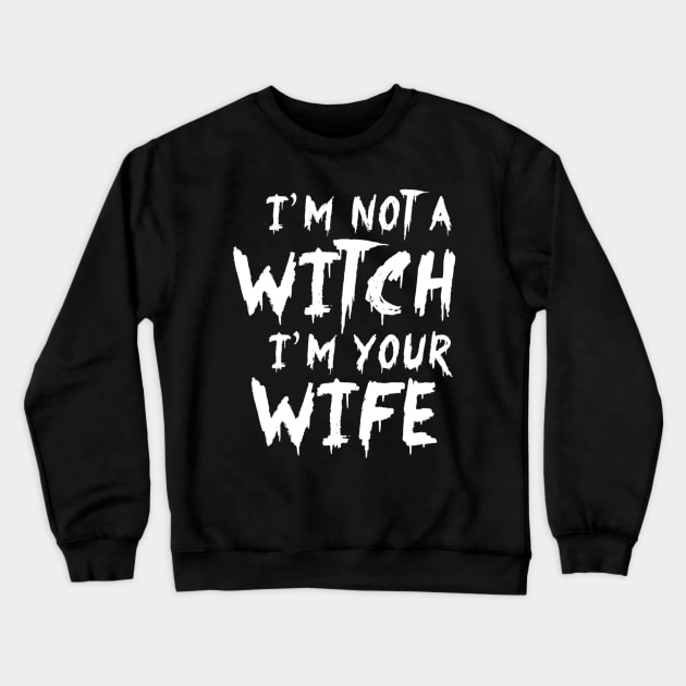 I'm Not A Witch I'm Your Wife Funny Couples Halloween Crewneck Sweatshirt by crowominousnigerian 